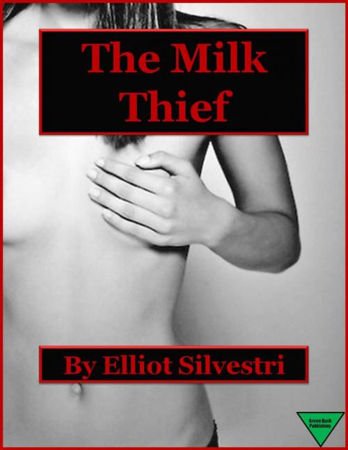Cover of the book The Milk Thief by Elliot Silvestri, Elliot Silvestri