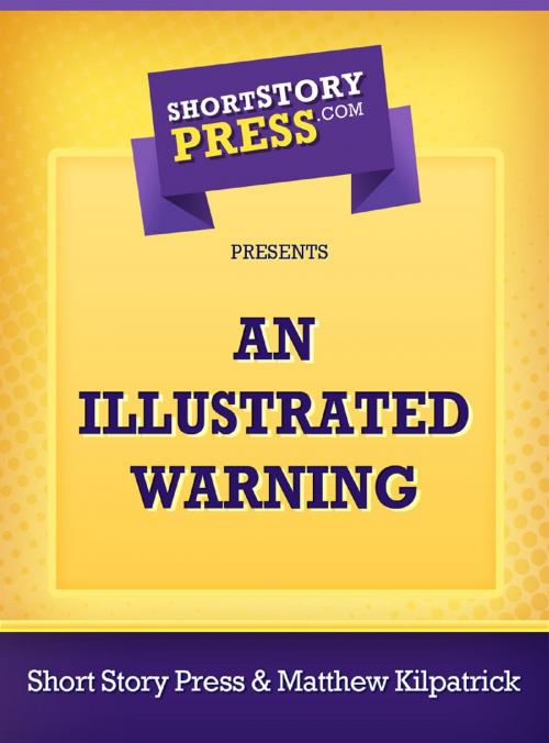 Cover of the book An Illustrated Warning by Matthew Kilpatrick, Short Story Press