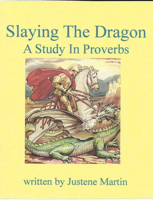 Cover of the book Slaying The Dragon; A Study In Proverbs by Justene Martin, journeythrufaith.com