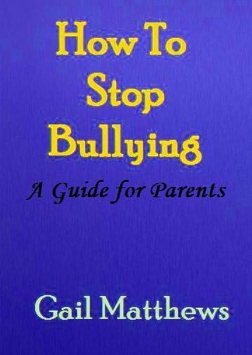Cover of the book How To Stop Bullying by Gail Matthews, Hazlett Lynch
