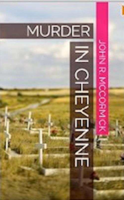 Cover of the book Murder In Cheyenne by John R. McCormick, John R. McCormick