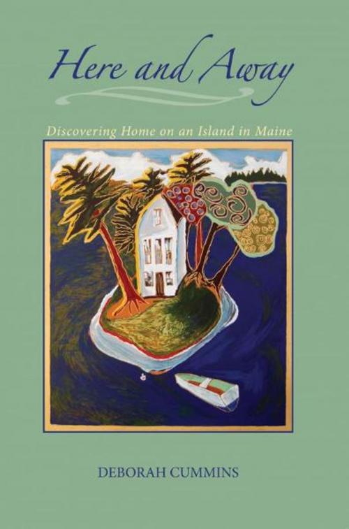 Cover of the book Here and Away: Discovering Home on an Island in Maine by Deborah Cummins, Deborah Cummins