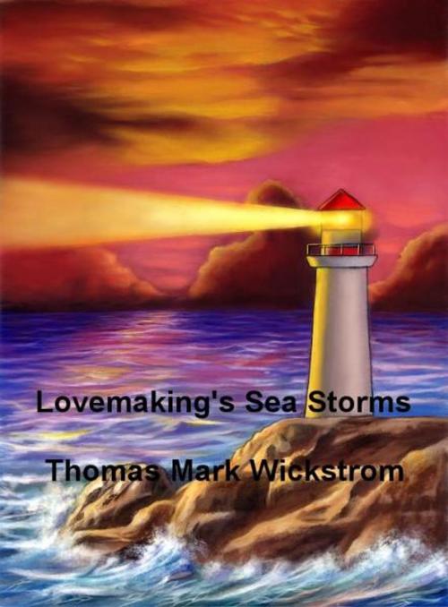 Cover of the book Lovemaking's Sea Storms by Thomas Mark Wickstrom, Thomas Mark Wickstrom