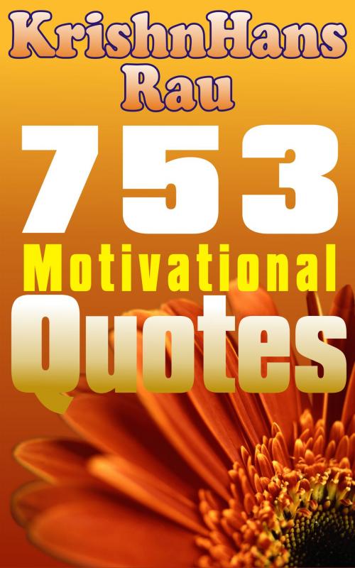 Cover of the book 753 Motivational Quotes by KrishnHans Rau, KrishnHans Rau