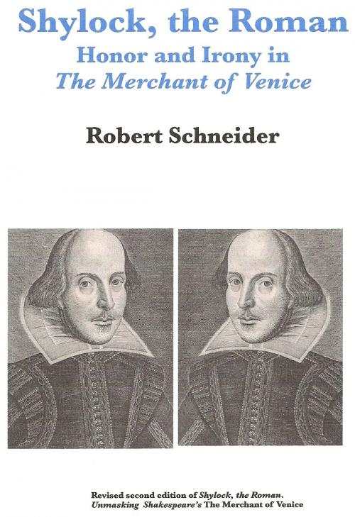 Cover of the book Shylock, the Roman: Honor and Irony in The Merchant of Venice by Robert Schneider, Robert Schneider