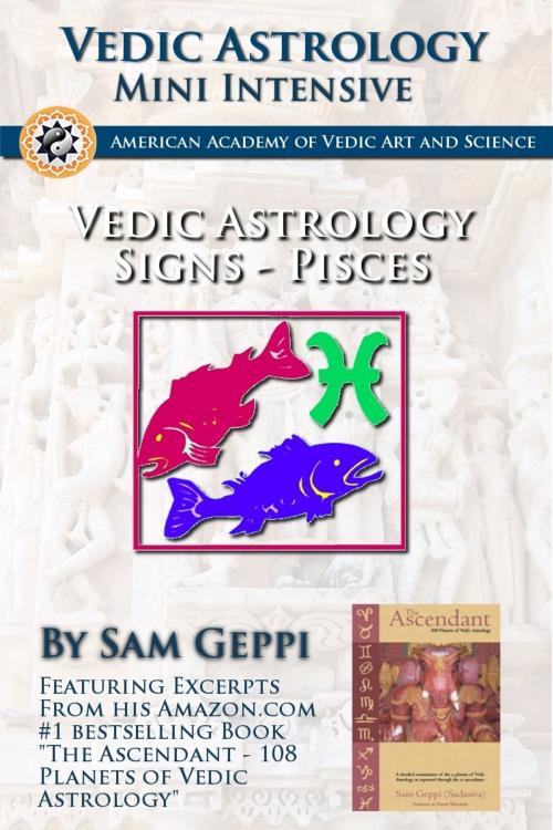 Cover of the book Vedic Astrology Sign Intensive: Pisces - Meena by Sam Geppi, Sam Geppi