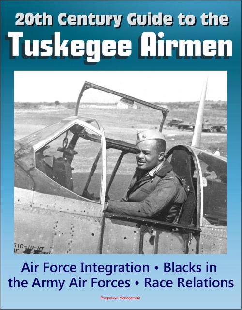 Cover of the book 20th Century Guide to the Tuskegee Airmen, Air Force Integration, Blacks in the Army Air Forces in World War II, Racial Segregation and Discrimination, African-American Race Relations in the Air Force by Progressive Management, Progressive Management