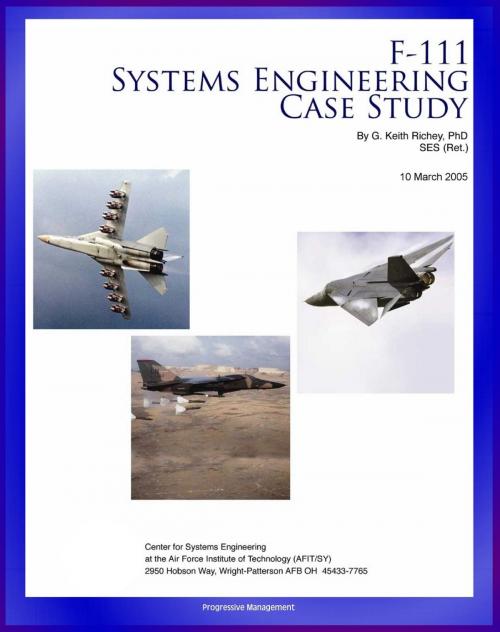 Cover of the book F-111 Systems Engineering Case Study: Technical Details, Program History, Combat Operational History of Controversial Fighter-Attack Aircraft by Progressive Management, Progressive Management