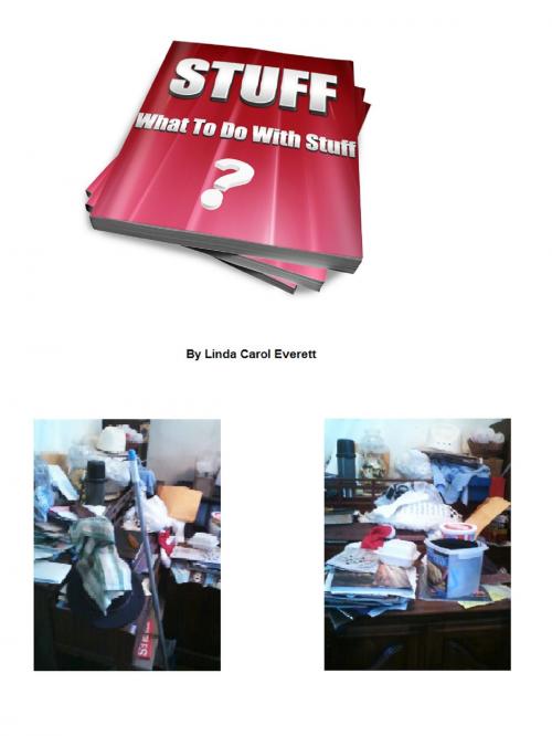 Cover of the book Stuff: What To Do With Stuff by Linda Carol Everett, Linda Carol Everett