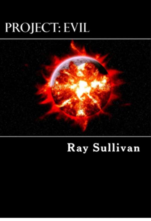 Cover of the book Project: Evil by Ray Sullivan, Ray Sullivan