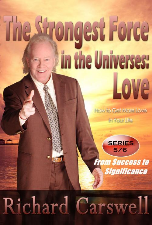 Cover of the book The Strongest Force in the Universes:LOVE by Richard Carswell, Richard Carswell