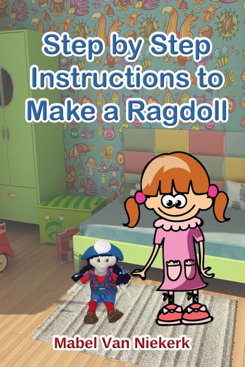 Cover of the book Step by Step Instructions to Make a Ragdoll by Mabel Van Niekerk, Mabel Van Niekerk