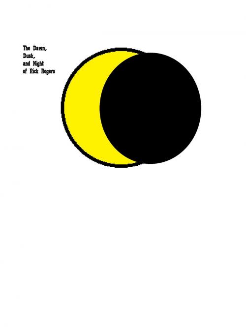 Cover of the book The Dawn, Dusk, And Night Of Rick Roger by Yusun Beck, Yusun Beck