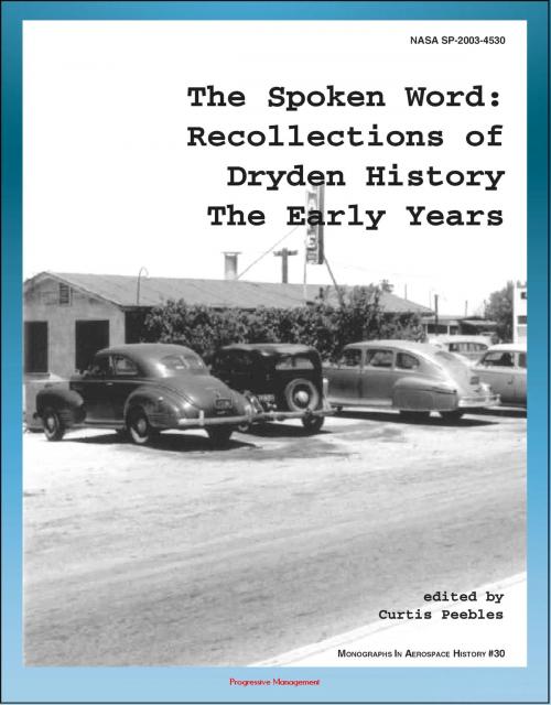 Cover of the book The Spoken Word: Recollections of Dryden History, The Early Years (NASA SP-2003-4530) - Scott Crossfield Interview, Muroc, NACA Research, X-1 Project by Progressive Management, Progressive Management