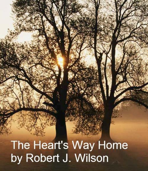Cover of the book The Heart's Way Home by Robert Wilson, Robert Wilson