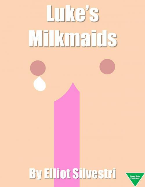 Cover of the book Luke's Milkmaids by Elliot Silvestri, Elliot Silvestri