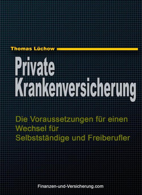 Cover of the book PKV: Die Voraussetzungen für einen Wechsel für Selbstständige und Freiberufler by Thomas Luchow, Thomas Luchow