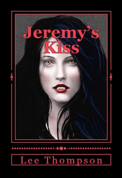 Cover of the book Jeremy's Kiss by Lee Thompson, Lee Thompson
