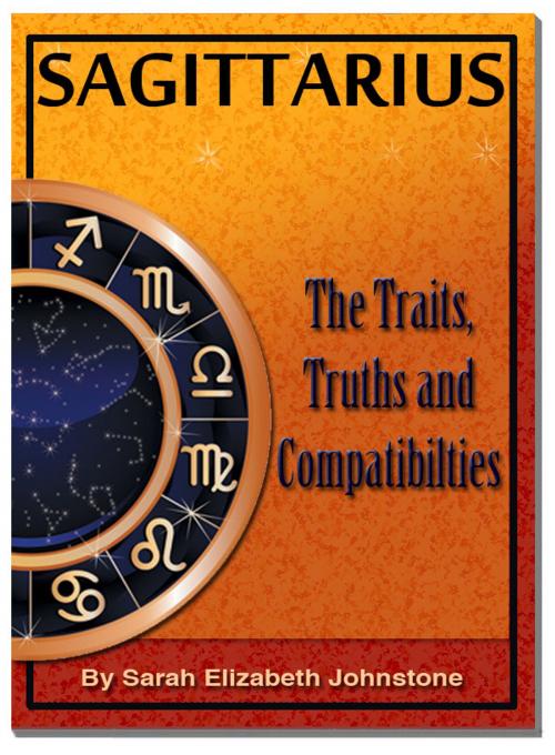 Cover of the book Sagittarius: Sagittarius Star Sign Traits, Truths and Love Compatibility by Sarah Johnstone, Sarah Johnstone