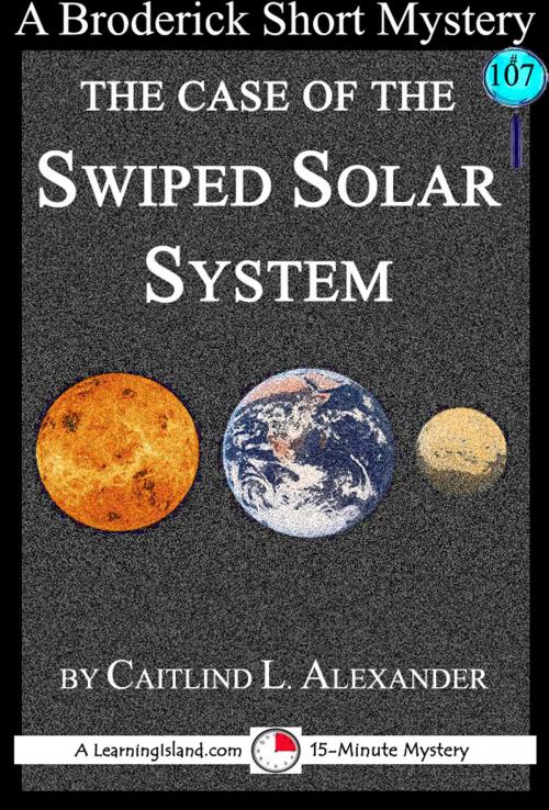 Cover of the book The Case of the Swiped Solar System: A 15-Minute Brodericks Mystery by Caitlind L. Alexander, LearningIsland.com