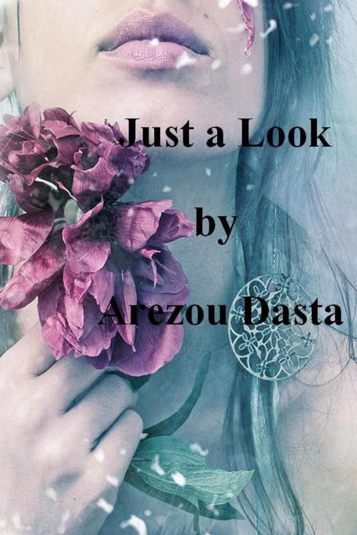Cover of the book Just a Look by Arezou Dasta, Arezou Dasta