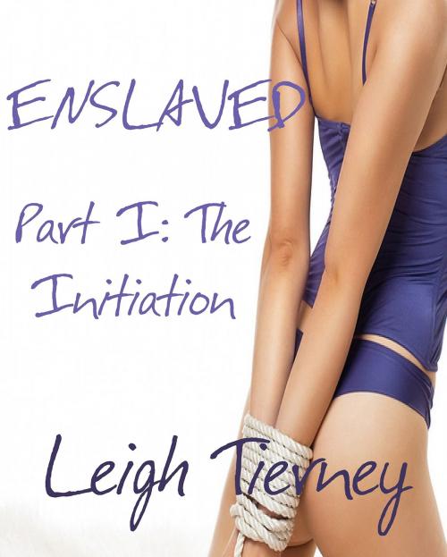 Cover of the book Enslaved, Part I: The Initiation by Leigh Tierney, Leigh Tierney