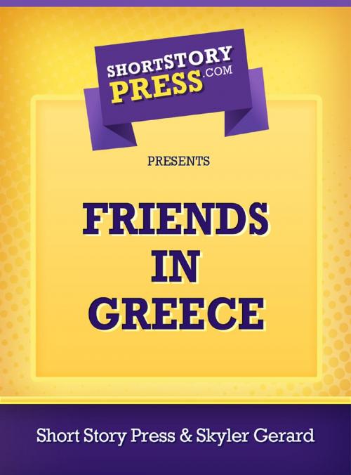 Cover of the book Friends In Greece by Skyler Gerard, Short Story Press
