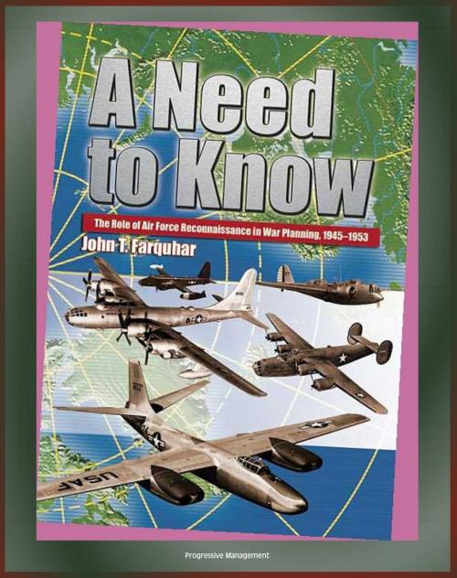 Cover of the book A Need to Know: The Role of Air Force Reconnaissance in War Planning, 1945-1953 - Radar Principles, World War I and II, Korean War by Progressive Management, Progressive Management