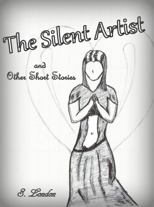 Cover of the book The Silent Artist & Other Short Stories by S. London, S. London