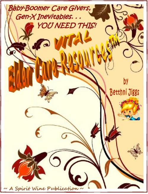 Cover of the book Vital Elder Care Resources by Betthni Jiggs, Spirit Wine Publications