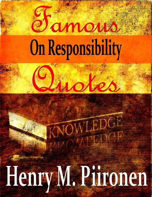 Cover of the book Famous Quotes on Responsibility by Henry M. Piironen, Henry M. Piironen