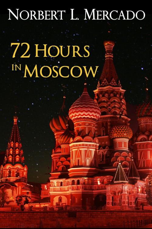 Cover of the book 72 Hours In Moscow by Norbert Mercado, Norbert Mercado