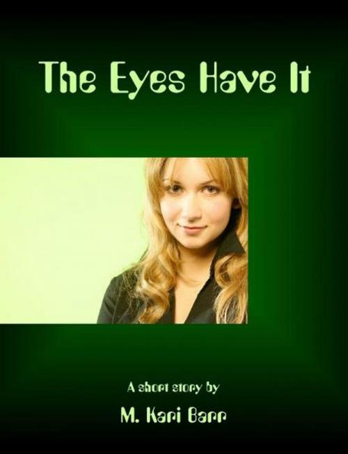 Cover of the book The Eyes Have It by M. Kari Barr, M. Kari Barr