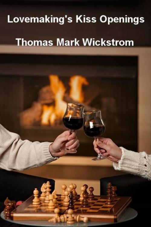 Cover of the book Lovemaking's Kiss Openings by Thomas Mark Wickstrom, Thomas Mark Wickstrom