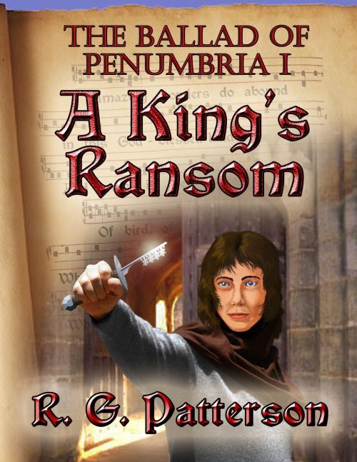 Cover of the book The Ballad of Penumbria I: A King's Ransom by Ronald Patterson, Ronald Patterson