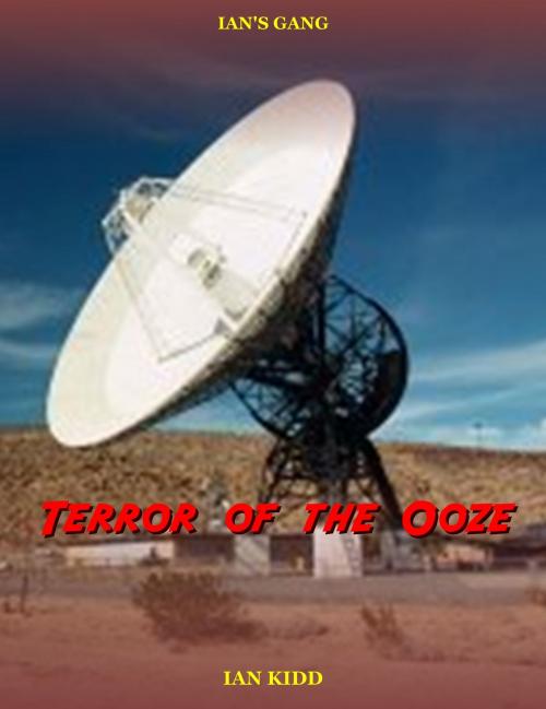 Cover of the book Ian's Gang: Terror of the Ooze by Ian Kidd, Ian Kidd
