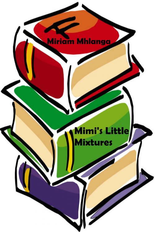 Cover of the book Mimi's Little Mixtures by Miriam Mhlanga, Miriam Mhlanga