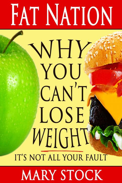 Cover of the book Fat Nation: Why You Can't Lose Weight--It's Not All Your Fault by Mary Stock, Mary Stock