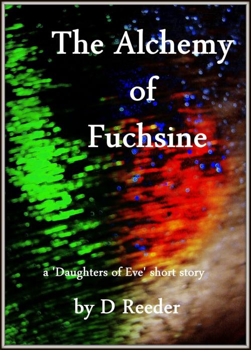 Cover of the book The Alchemy of Fuchsine by D Reeder, D Reeder