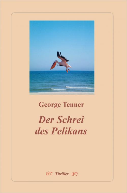 Cover of the book Der Schrei des Pelikans by George Tenner, George Tenner