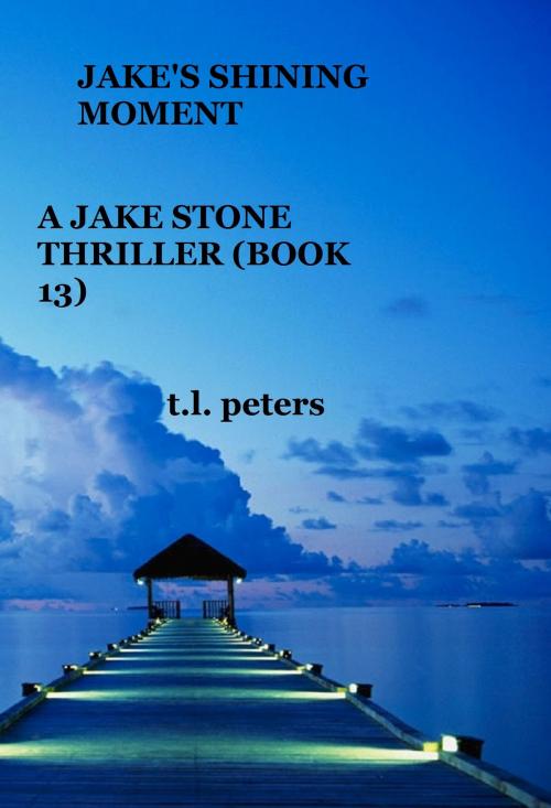 Cover of the book Jake's Shining Moment, A Jake Stone Thriller (Book 13) by T.L. Peters, T.L. Peters