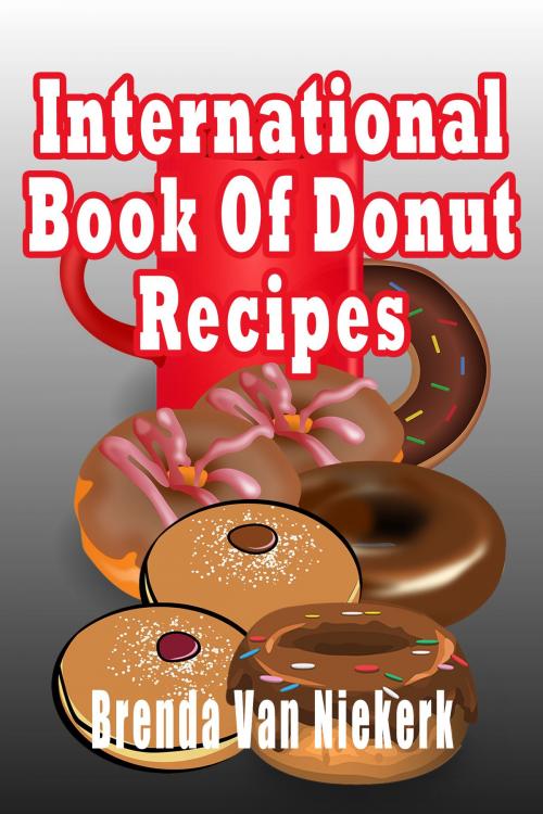 Cover of the book International Book Of Donut Recipes by Brenda Van Niekerk, Brenda Van Niekerk