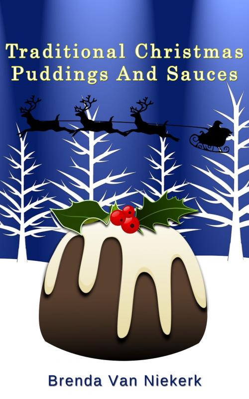 Cover of the book Traditional Christmas Puddings And Sauces by Brenda Van Niekerk, Brenda Van Niekerk
