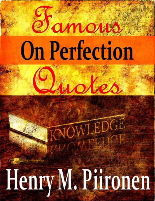 Cover of the book Famous Quotes on Perfection by Henry M. Piironen, Henry M. Piironen