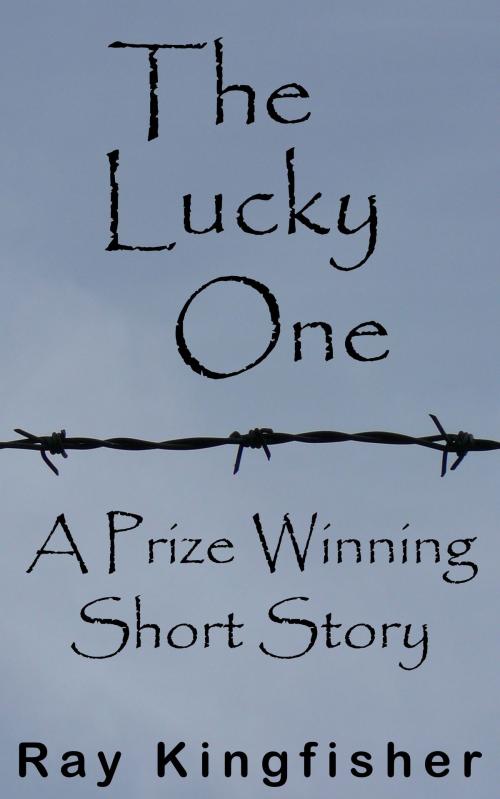 Cover of the book The Lucky One by Ray Kingfisher, Ray Kingfisher