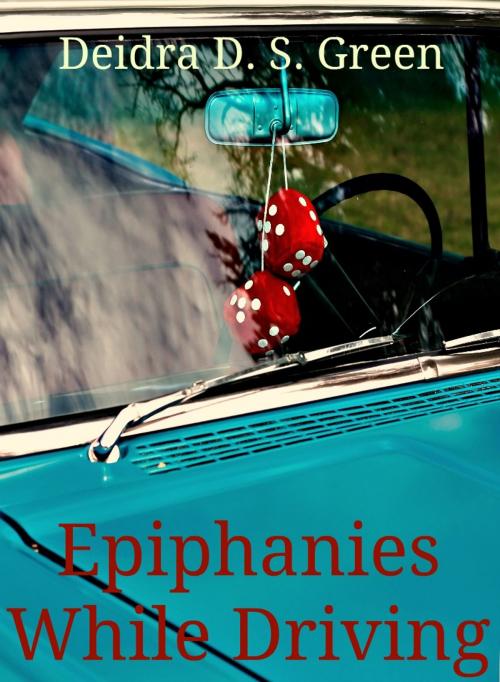 Cover of the book Epiphanies While Driving by Deidra D. S. Green, Rathsi Publishing