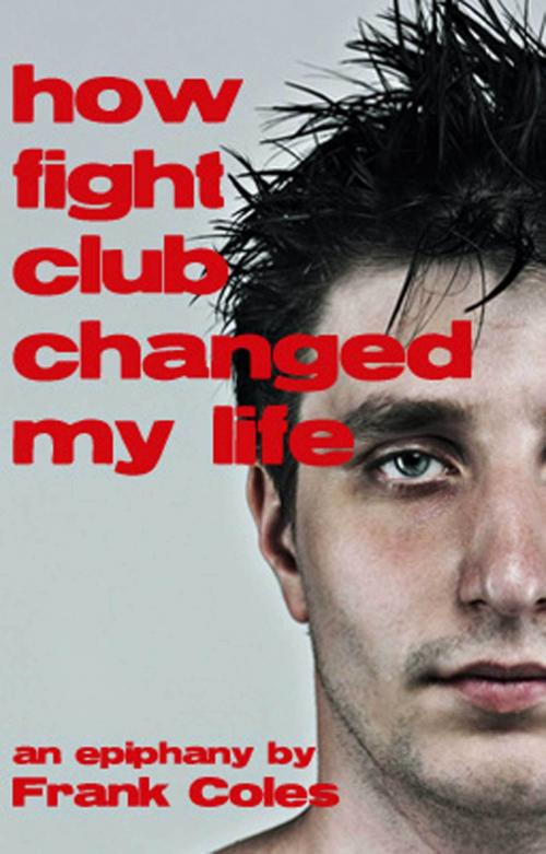 Cover of the book Epiphany: How Fight Club Changed My Life - A Short Story by Frank Coles, Frank Coles