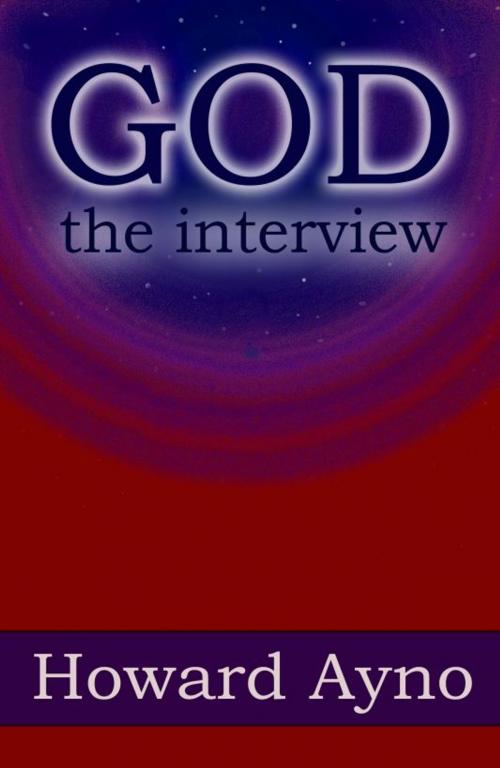 Cover of the book God: The Interview by Howard Ayno, Howard Ayno