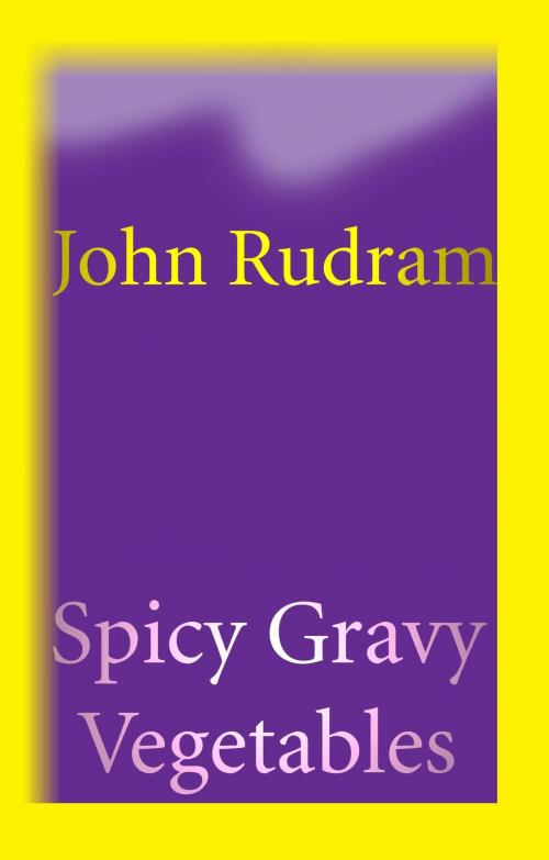 Cover of the book Spicy Gravy Vegetables by John Rudram, John Rudram VII