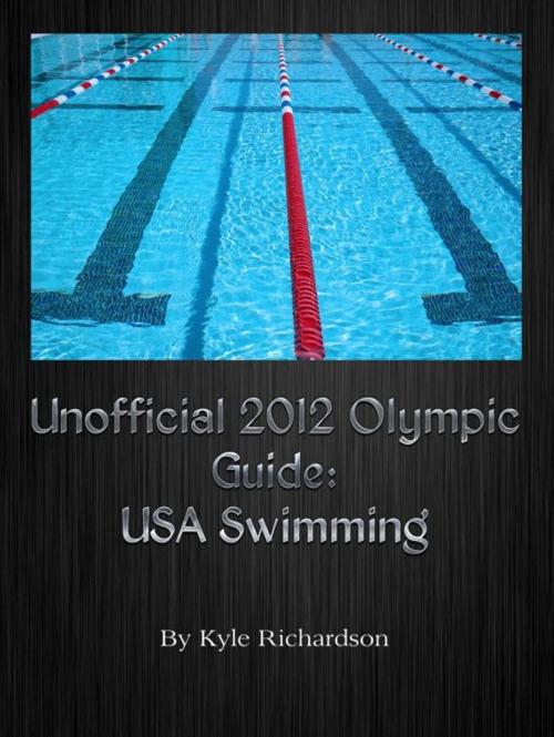 Cover of the book Unofficial 2012 Olympic Guides: USA Swimming by Kyle Richardson, Kyle Richardson